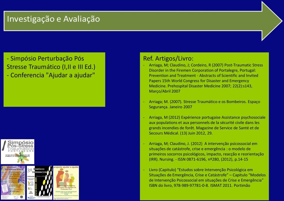 Invited Papers 15th World Congress for Disaster and Emergency Medicine. Prehospital Disaster Medicine 2007; 22(2):s143, Março/Abril 2007 - Arriaga; M. (2007). Stresse Traumático e os Bombeiros.