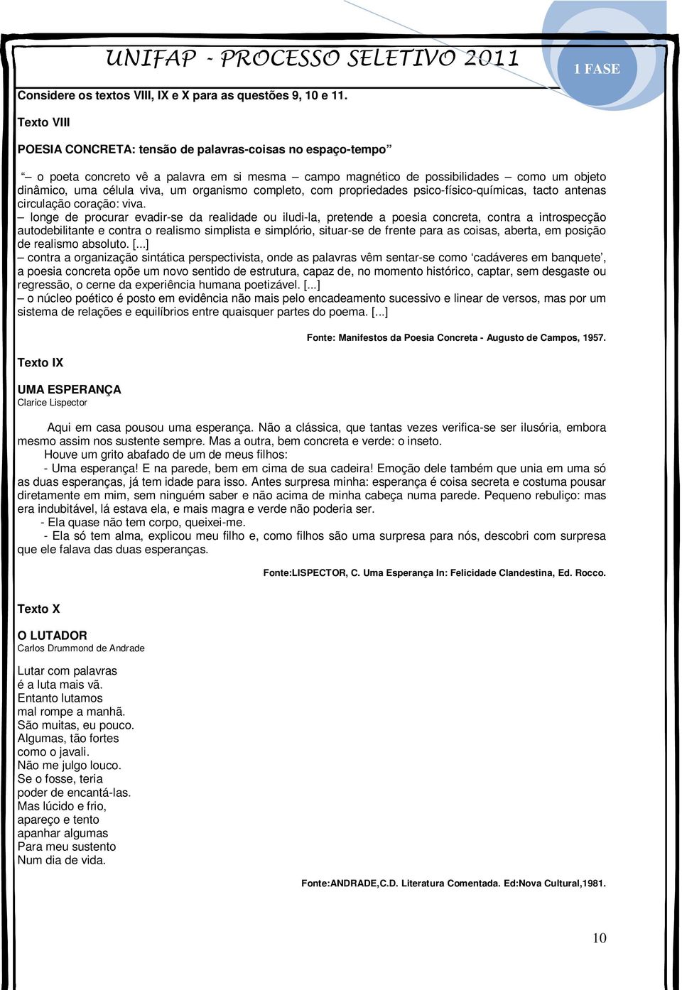 organismo completo, com propriedades psico-físico-químicas, tacto antenas circulação coração: viva.