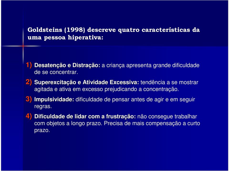 2) Superexcitação e Atividade Excessiva: tendência a se mostrar agitada e ativa em excesso prejudicando a concentração.