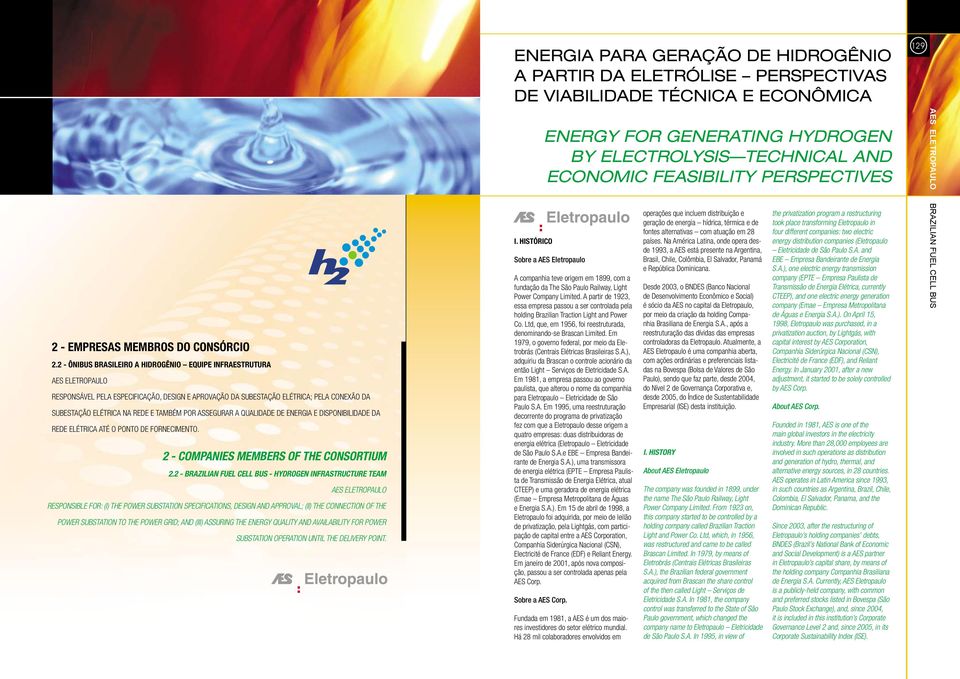 também por assegurar a qualidade de energia e disponibilidade da rede elétrica até o ponto de fornecimento. 2 - COMPANIES MEMBERS OF THE CONSORTIUM 2.