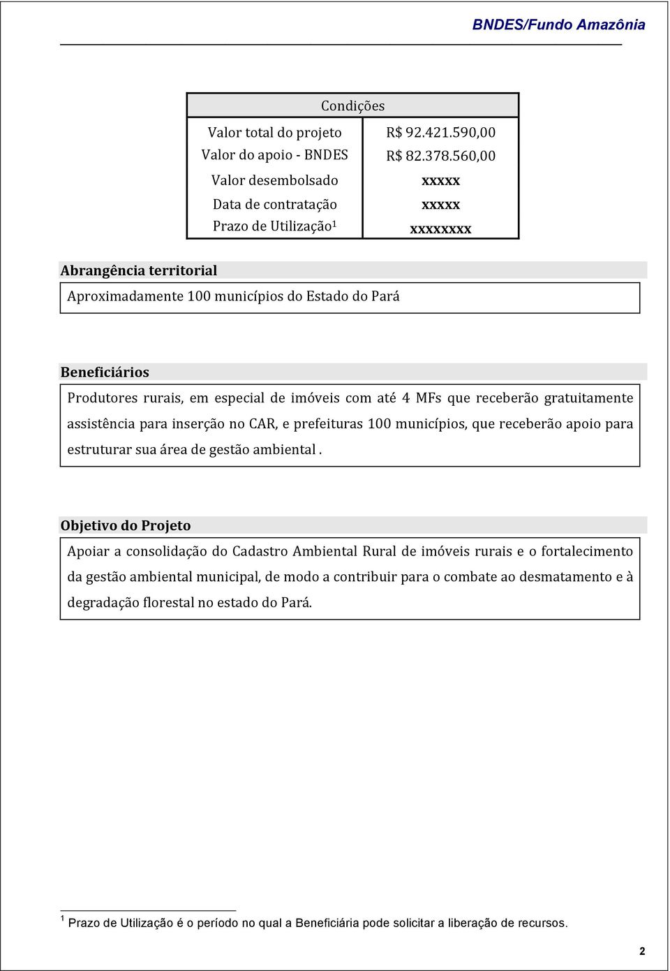 assistência para inserção no CAR, e prefeituras 100 municípios, que receberão apoio para estruturar sua área de gestão ambiental.