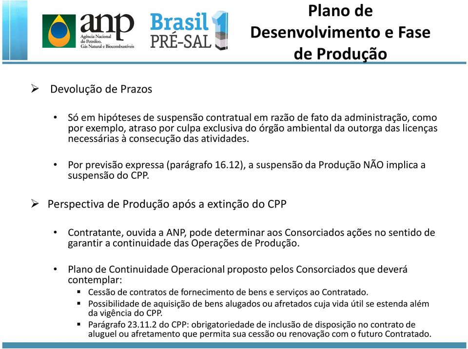 Perspectiva de Produção após a extinção do CPP Contratante, ouvida a ANP, pode determinar aos Consorciados ações no sentido de garantir a continuidade das Operações de Produção.