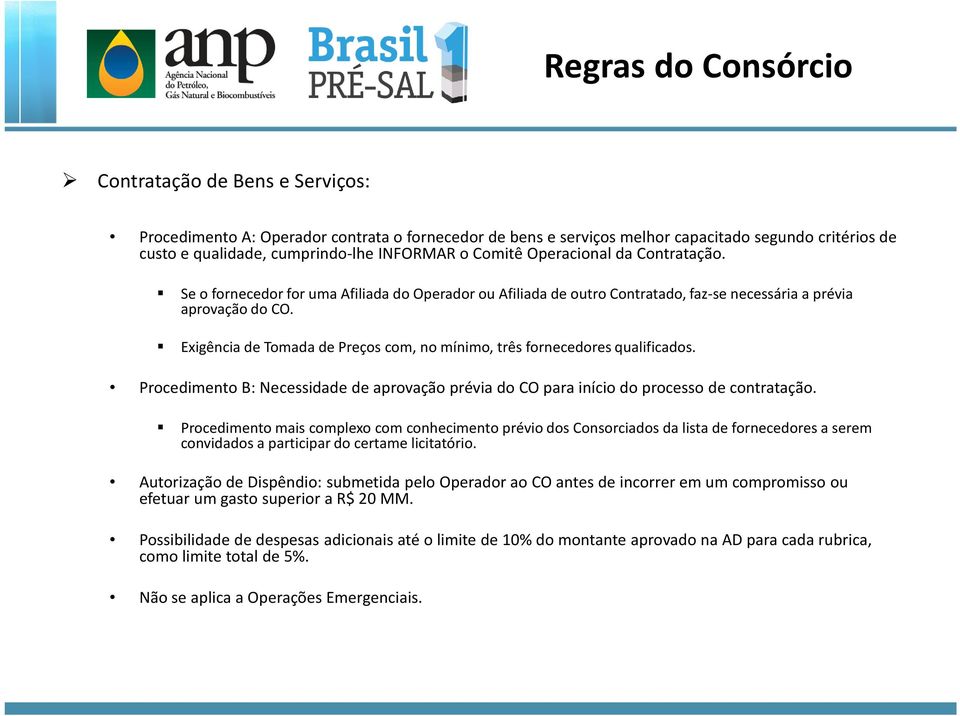 Exigência de Tomada de Preços com, no mínimo, três fornecedores qualificados. Procedimento B: Necessidade de aprovação prévia do CO para início do processo de contratação.