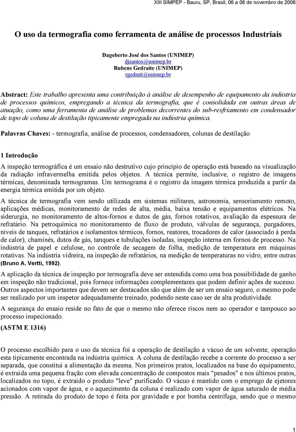 de atuação, como uma ferramenta de análise de problemas decorrentes do sub-resfriamento em condensador de topo de coluna de destilação tipicamente empregada na indústria química.