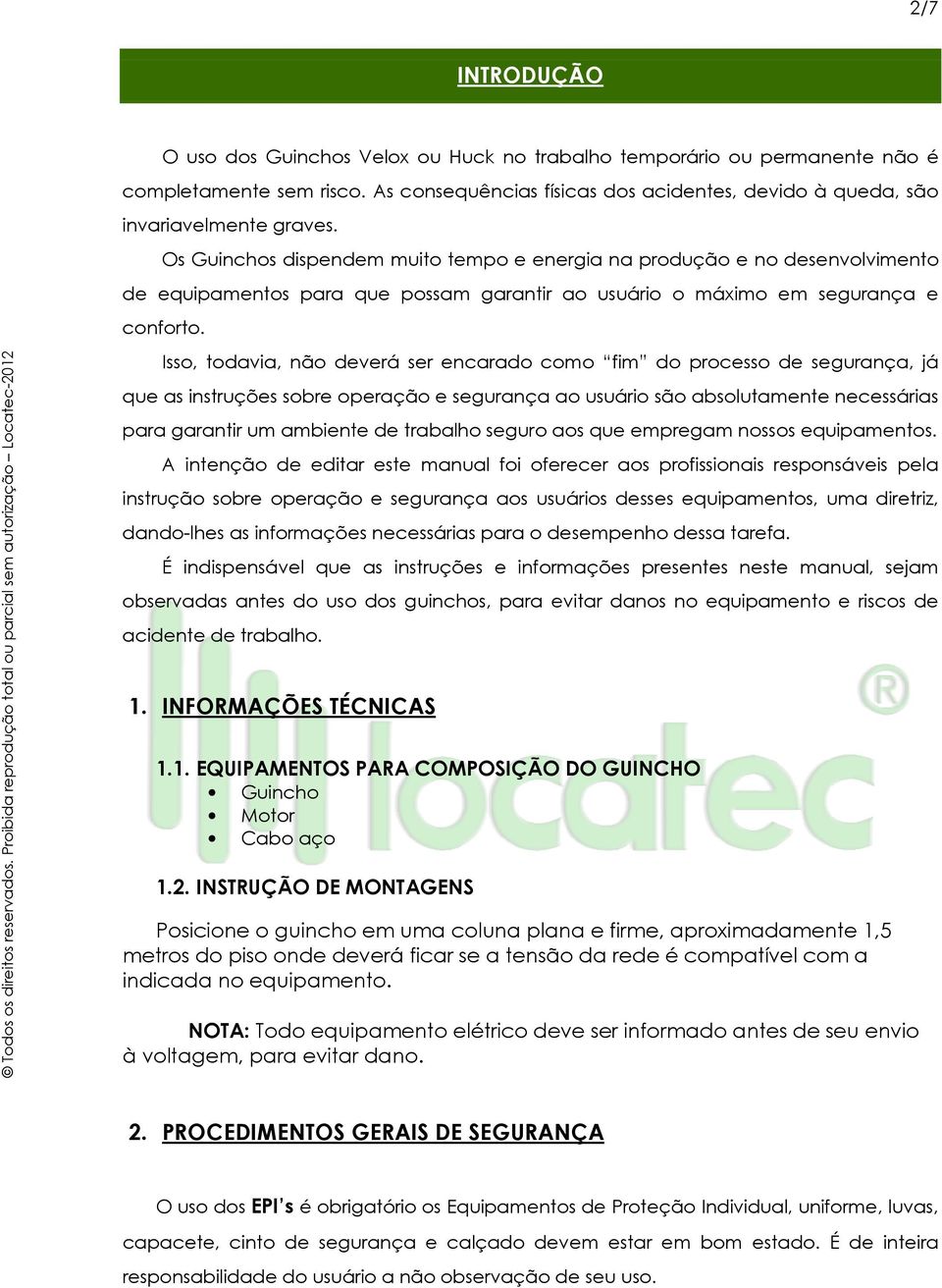 Isso, todavia, não deverá ser encarado como fim do processo de segurança, já que as instruções sobre operação e segurança ao usuário são absolutamente necessárias para garantir um ambiente de