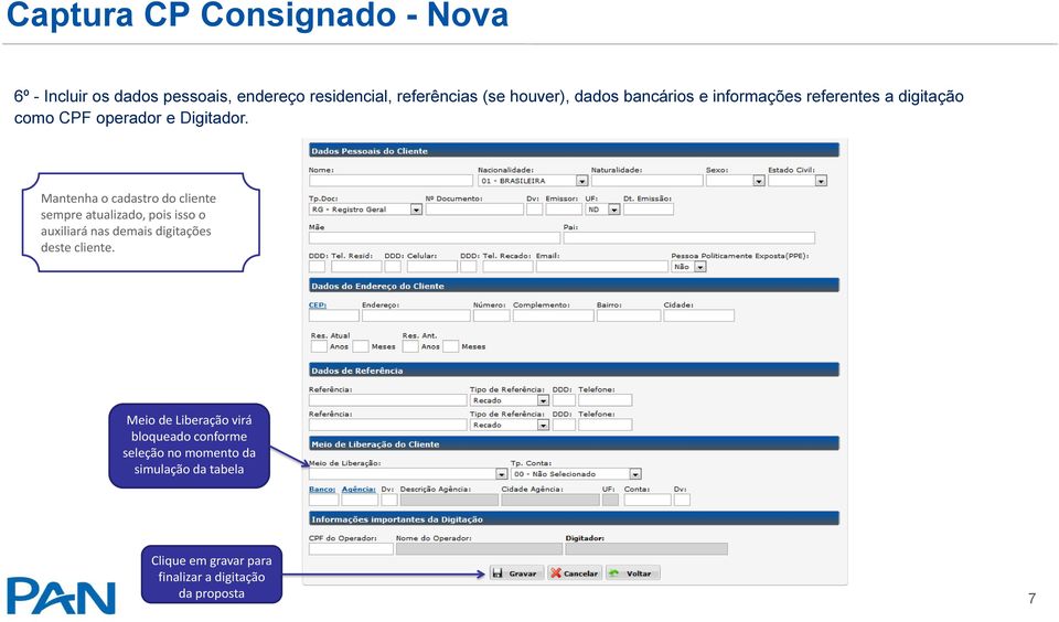 Mantenha o cadastro do cliente sempre atualizado, pois isso o auxiliará nas demais digitações deste cliente.