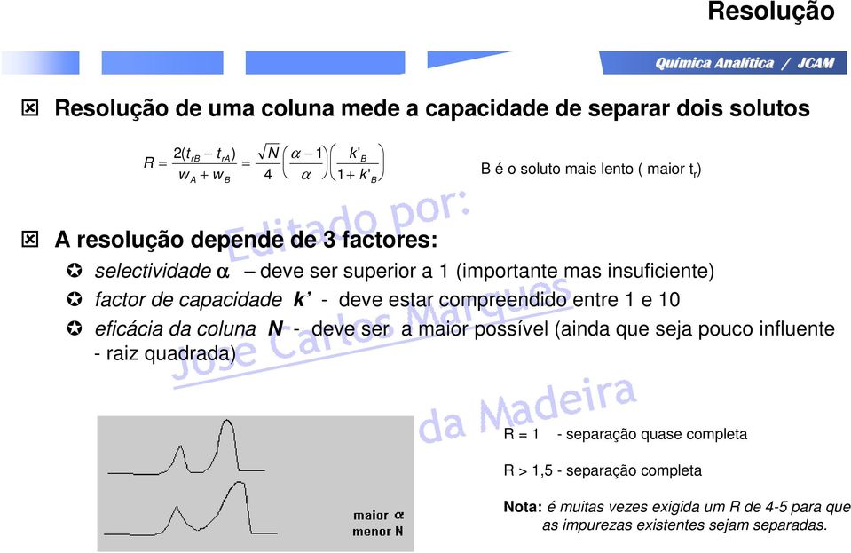 k - deve estar compreendido entre 1 e 10 eficácia da coluna N - deve ser a maior possível (ainda que seja pouco influente - raiz quadrada) R = 1