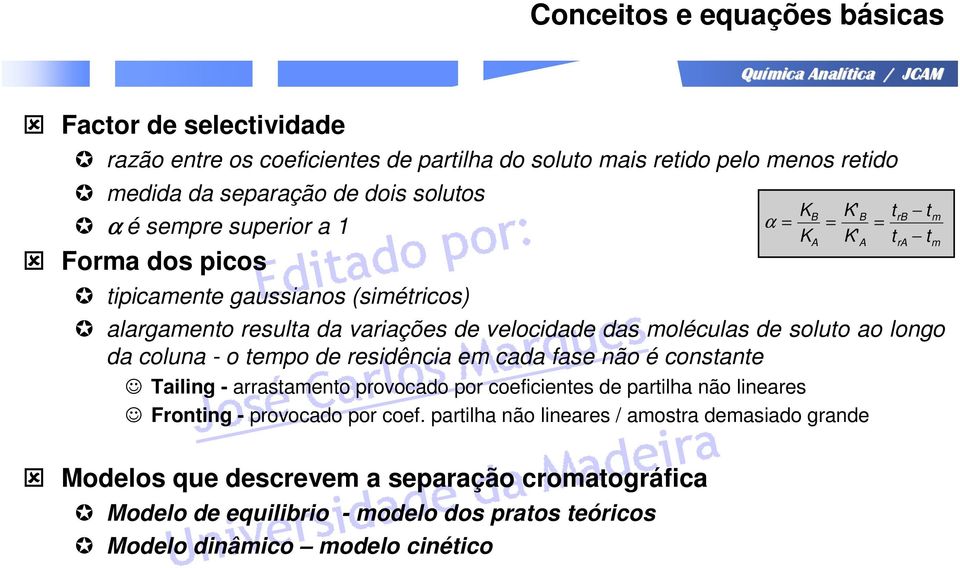 residência em cada fase não é constante Tailing - arrastamento provocado por coeficientes de partilha não lineares Fronting - provocado por coef.