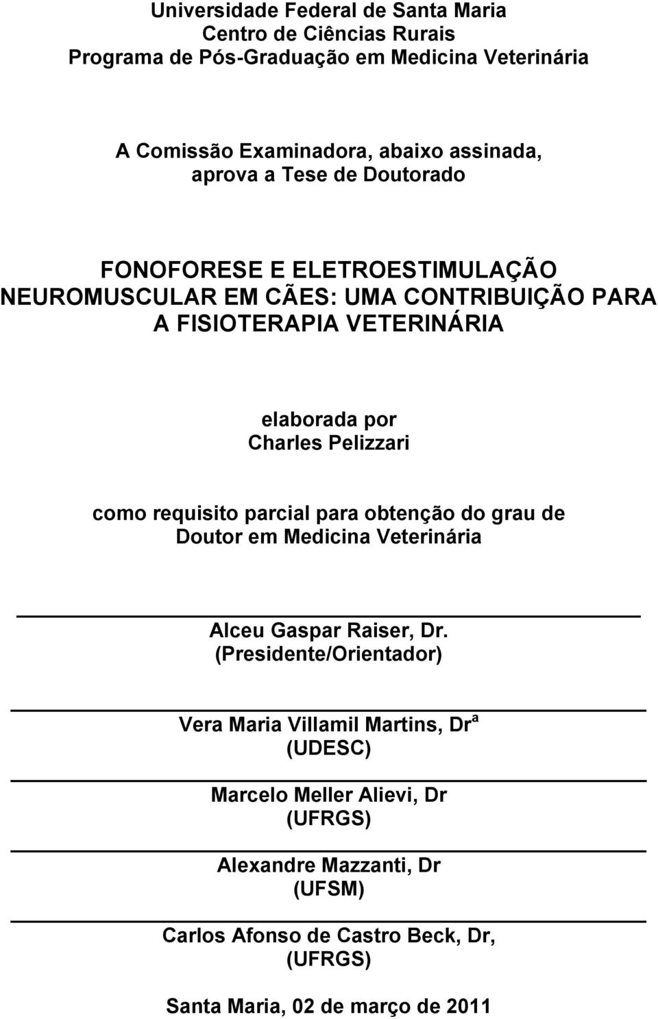 Pelizzari como requisito parcial para obtenção do grau de Doutor em Medicina Veterinária Alceu Gaspar Raiser, Dr.