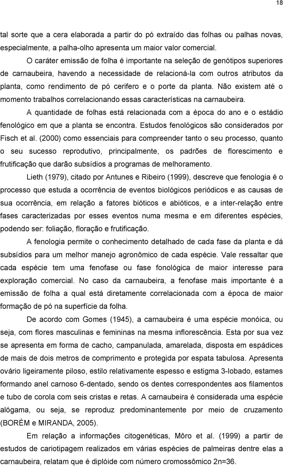 porte da planta. Não existem até o momento trabalhos correlacionando essas características na carnaubeira.