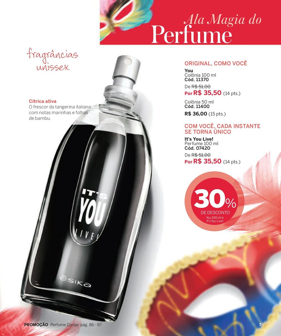 ) Colônia 50 ml Cód. 11400 R$ 36,00 (15 pts.) COM VOCÊ, CADA INSTANTE SE TORNA ÚNICO It's You Live!