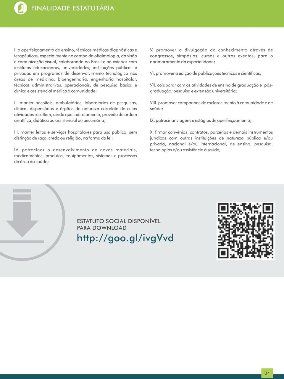 educacionais, universidades, instituições públicas e privadas em programas de desenvolvimento tecnológico nas áreas de medicina, bioengenharia, engenharia hospitalar, técnicas administrativas,