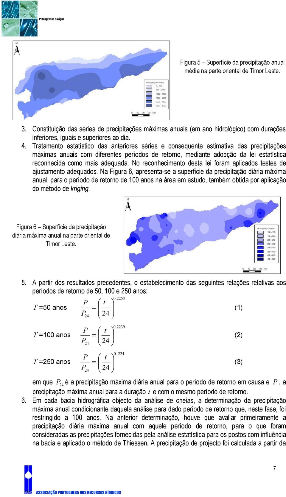 Tratamento estatístico das anteriores séries e consequente estimativa das precipitações máximas anuais com diferentes períodos de retorno, mediante adopção da lei estatística reconhecida como mais