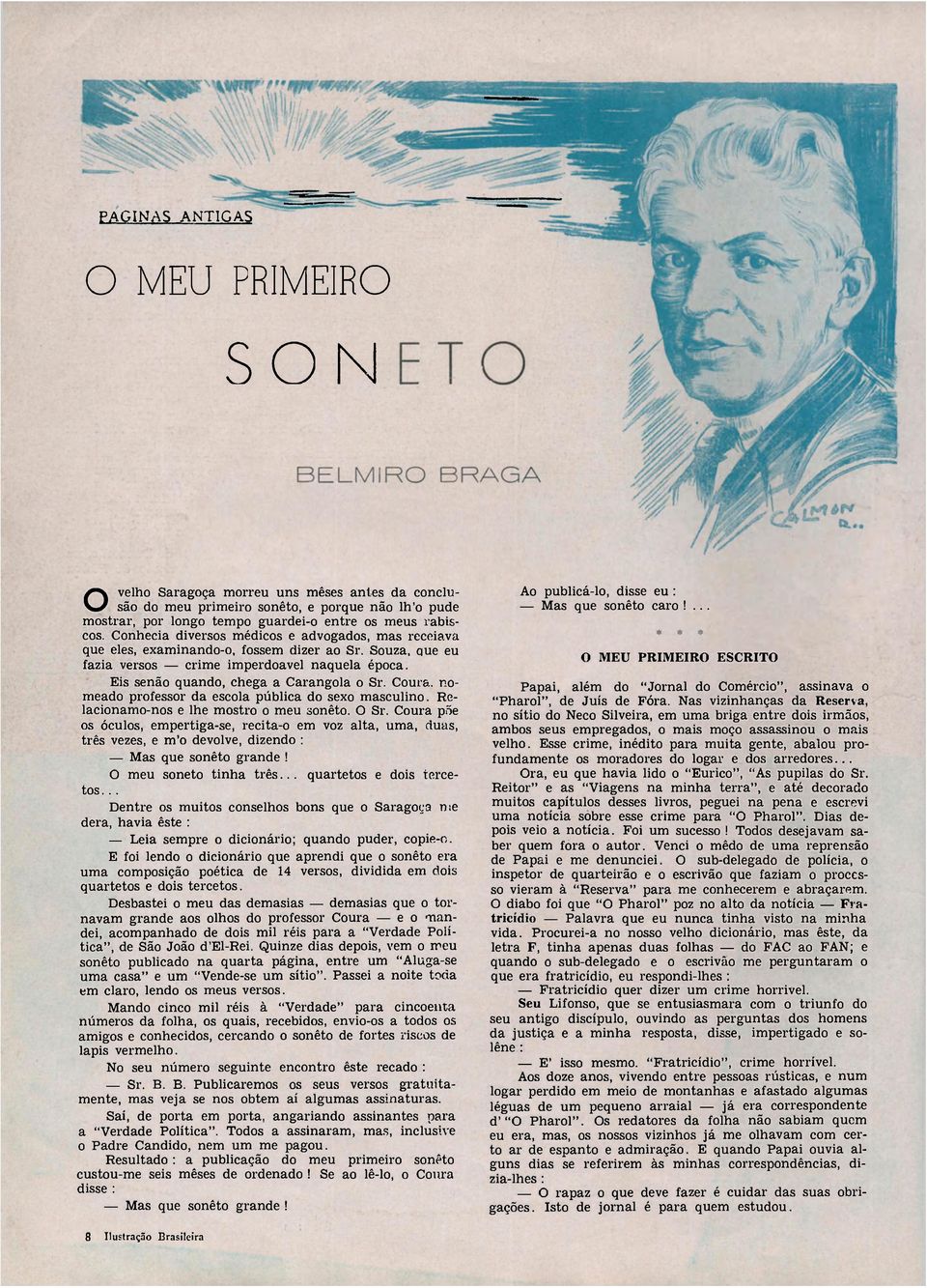 Coura, nomeado professor da escola pública do sexo masculino. Relacionamo-nos e lhe mostro o meu sonêto. O Sr.