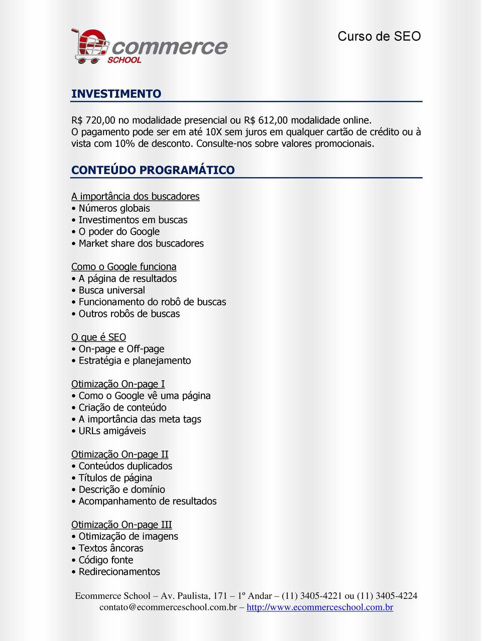 CONTEÚDO PROGRAMÁTICO A importância dos buscadores Números globais Investimentos em buscas O poder do Google Market share dos buscadores Como o Google funciona A página de resultados Busca universal