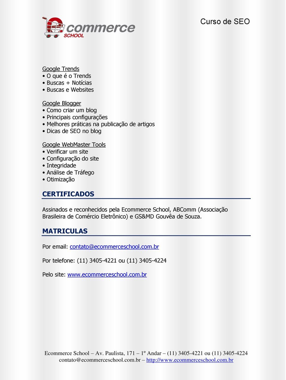 Tráfego Otimização CERTIFICADOS Assinados e reconhecidos pela Ecommerce School, ABComm (Associação Brasileira de Comércio Eletrônico) e GS&MD