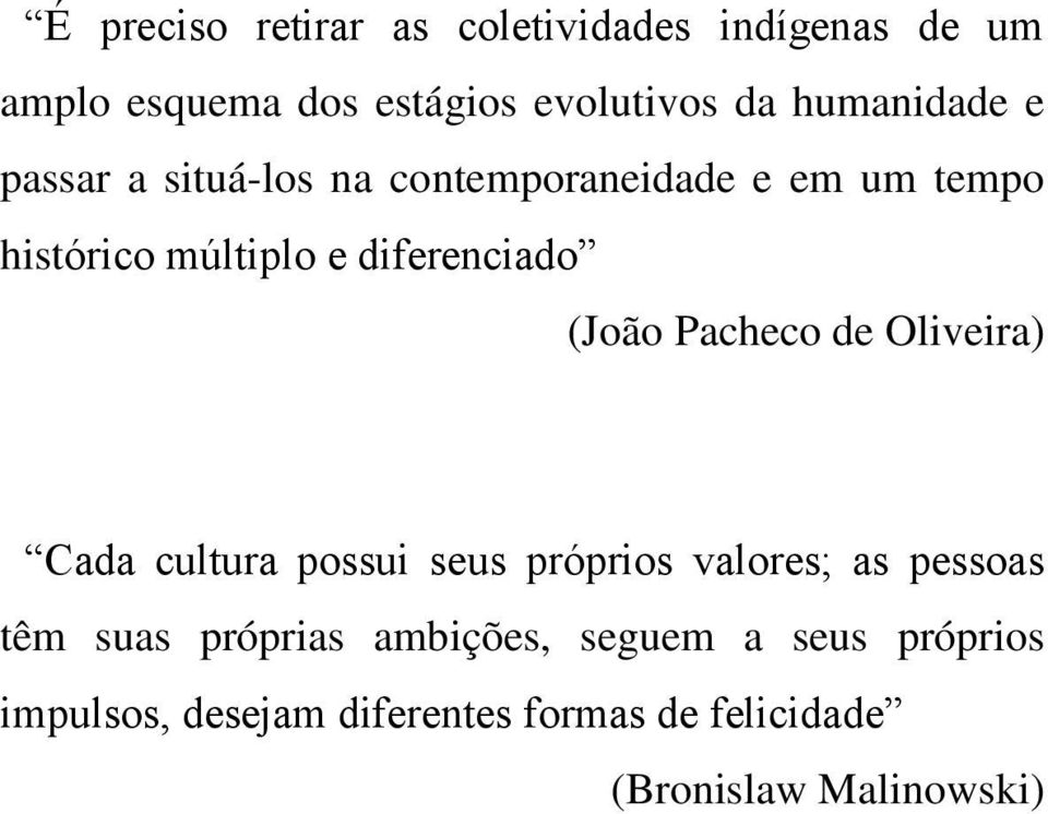 diferenciado (João Pacheco de Oliveira) Cada cultura possui seus próprios valores; as pessoas têm