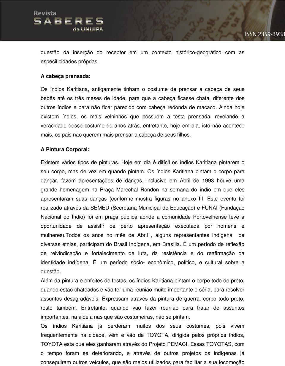 não ficar parecido com cabeça redonda de macaco.