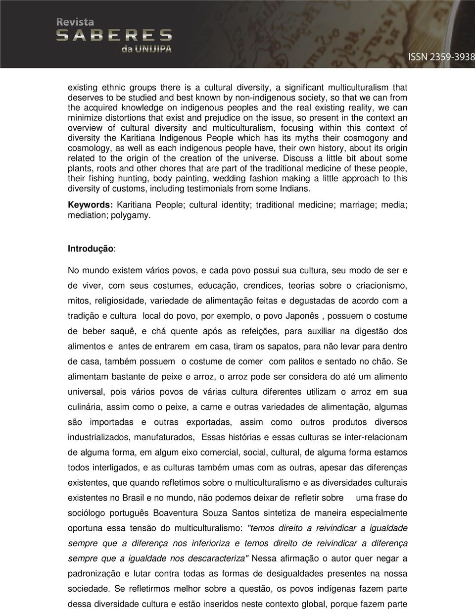 multiculturalism, focusing within this context of diversity the Karitiana Indigenous People which has its myths their cosmogony and cosmology, as well as each indigenous people have, their own