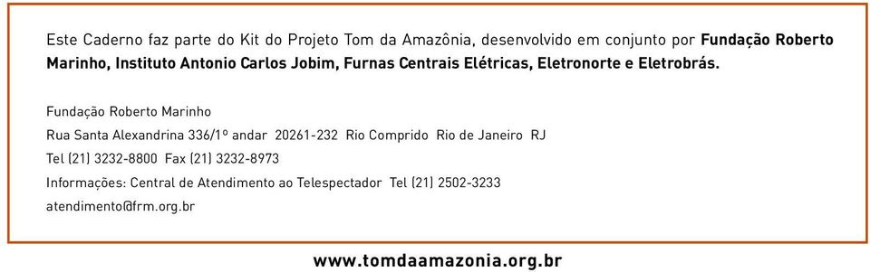 Fundação Roberto Marinho Rua Santa Alexandrina 336/1º andar 20261-232 Rio Comprido Rio de Janeiro RJ Tel (21)