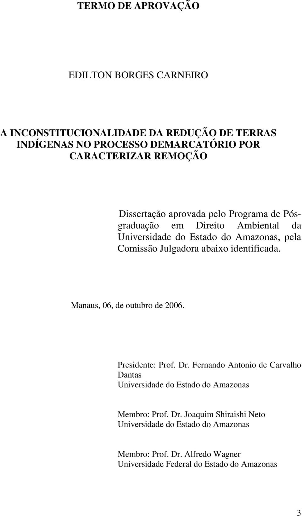abaixo identificada. Manaus, 06, de outubro de 2006. Presidente: Prof. Dr.