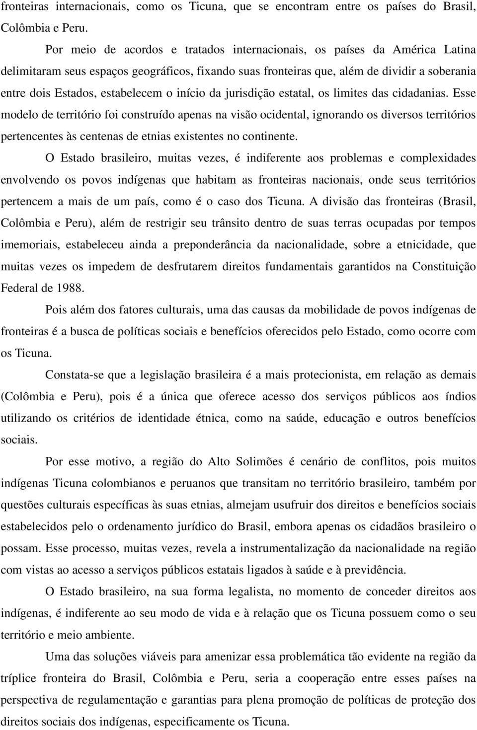 estabelecem o início da jurisdição estatal, os limites das cidadanias.