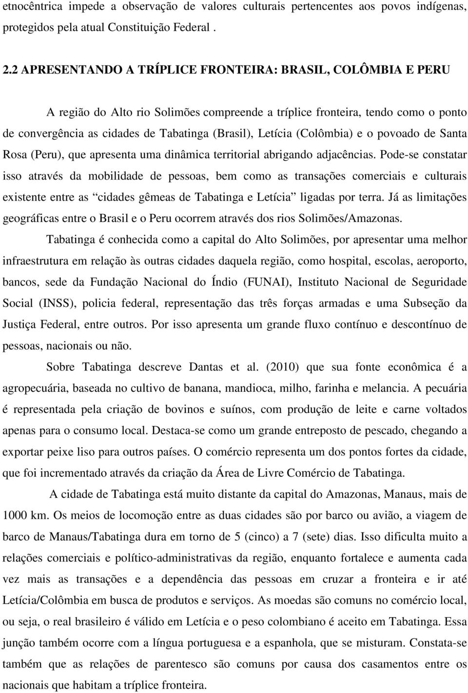 Letícia (Colômbia) e o povoado de Santa Rosa (Peru), que apresenta uma dinâmica territorial abrigando adjacências.