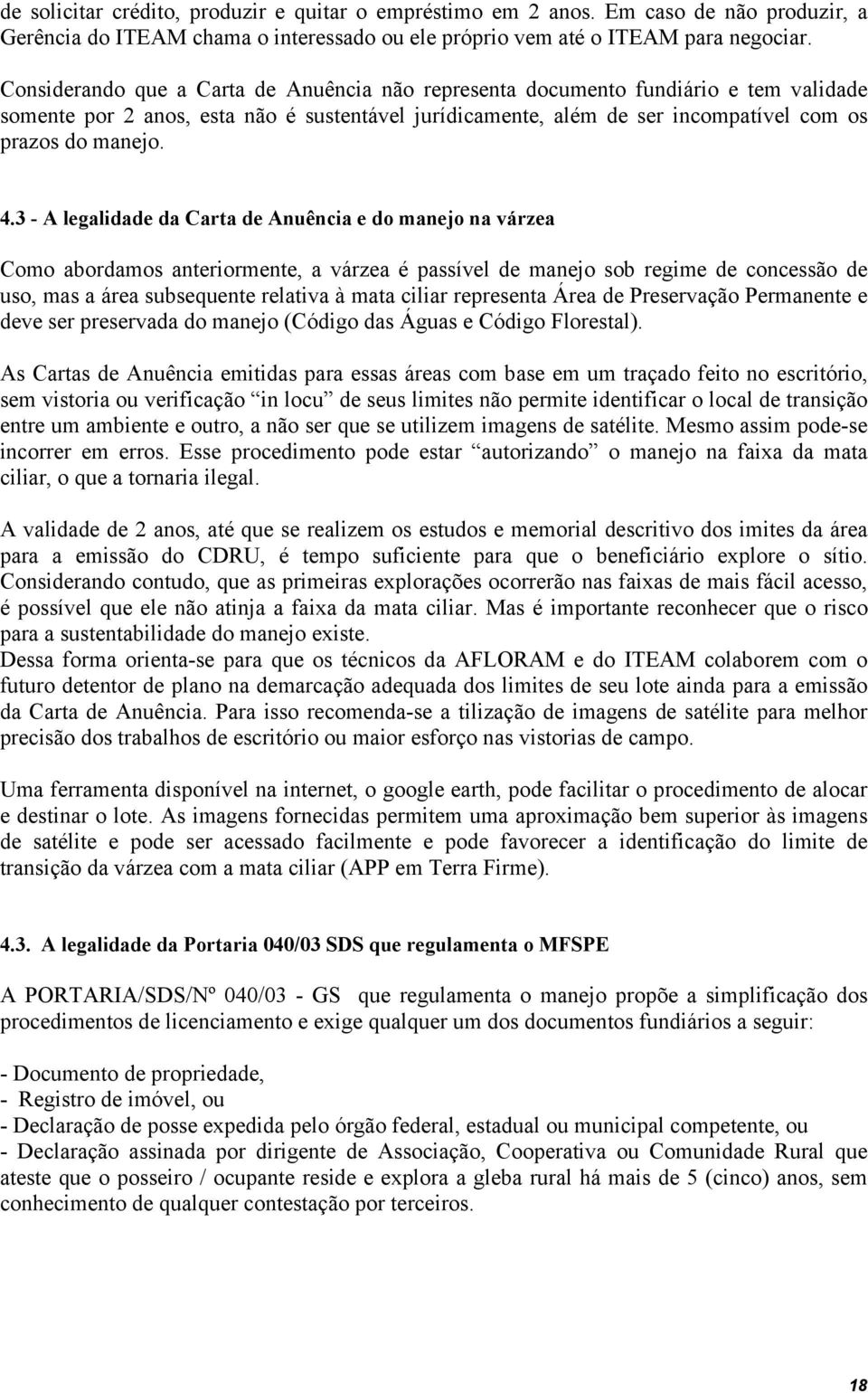 3 - A legalidade da Carta de Anuência e do manejo na várzea Como abordamos anteriormente, a várzea é passível de manejo sob regime de concessão de uso, mas a área subsequente relativa à mata ciliar