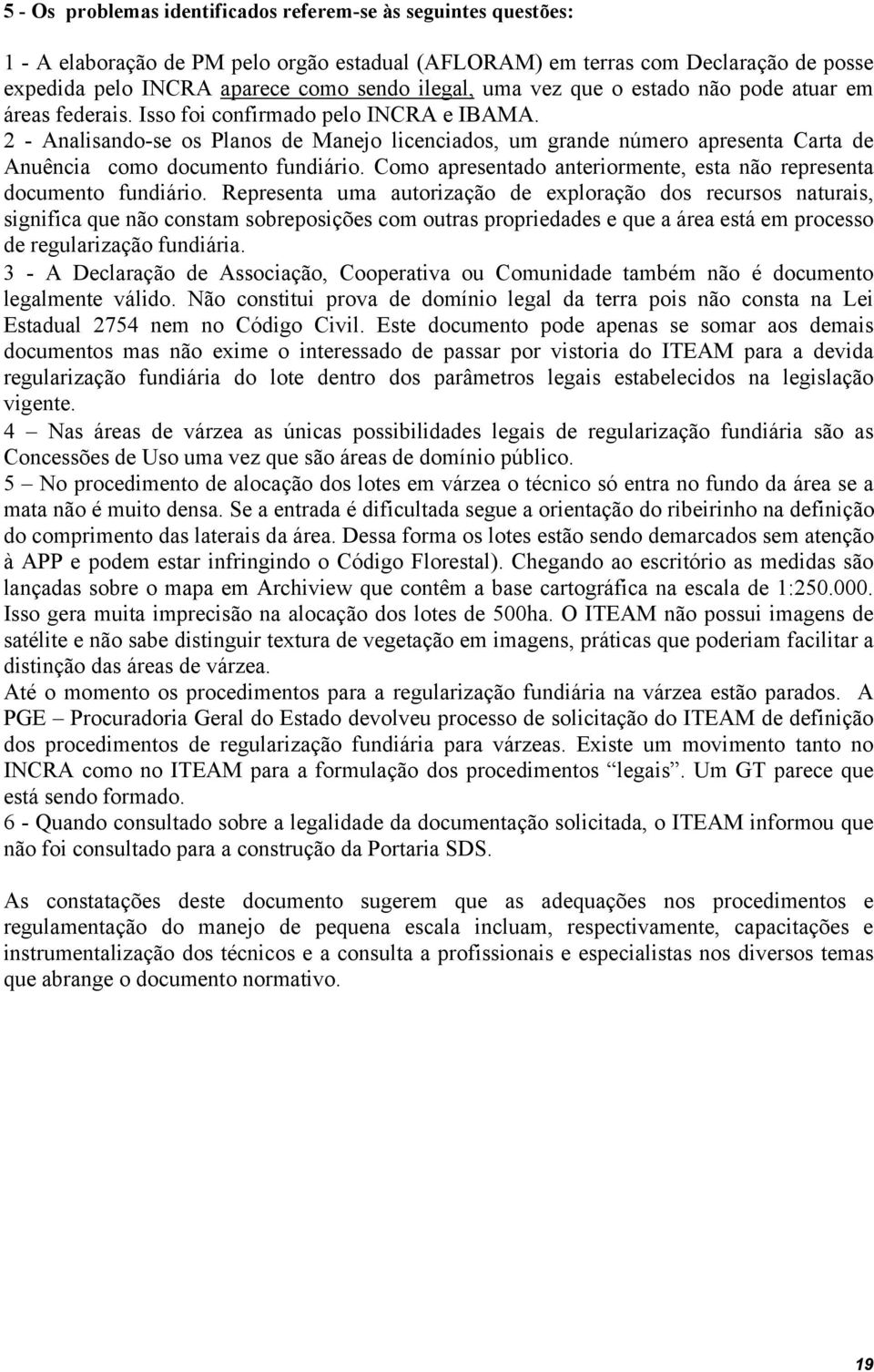 2 - Analisando-se os Planos de Manejo licenciados, um grande número apresenta Carta de Anuência como documento fundiário. Como apresentado anteriormente, esta não representa documento fundiário.