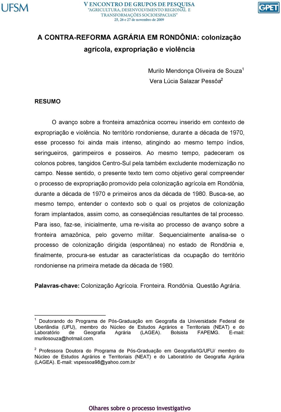 No território rondoniense, durante a década de 1970, esse processo foi ainda mais intenso, atingindo ao mesmo tempo índios, seringueiros, garimpeiros e posseiros.