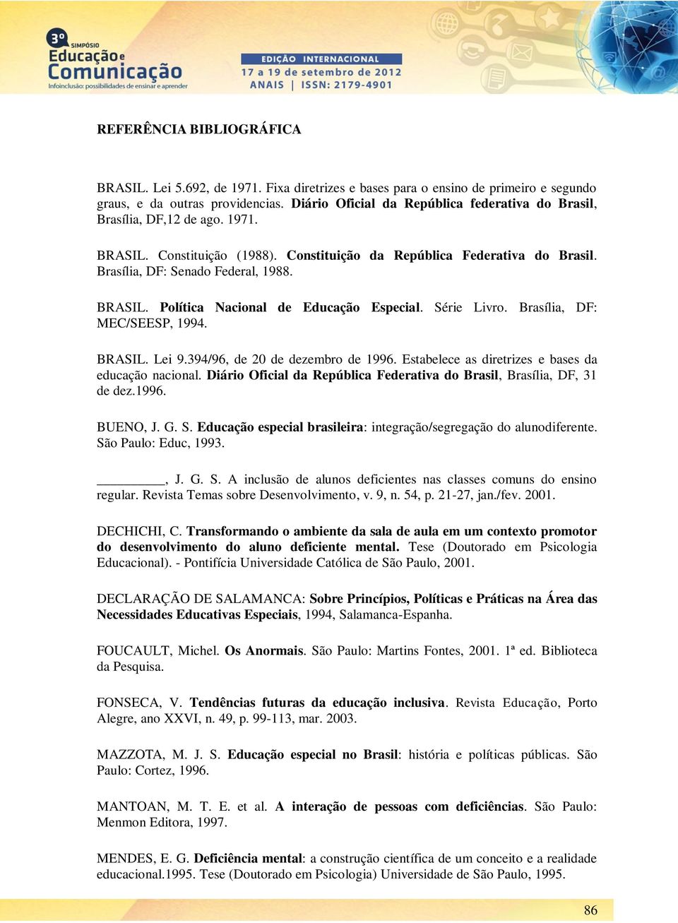 Série Livro. Brasília, DF: MEC/SEESP, 1994. BRASIL. Lei 9.394/96, de 20 de dezembro de 1996. Estabelece as diretrizes e bases da educação nacional.