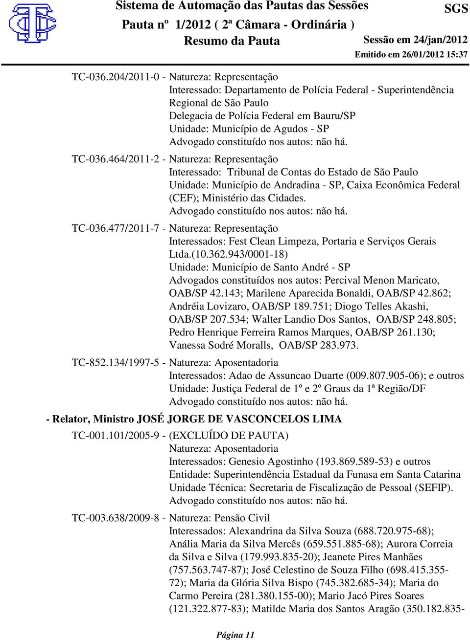 464/2011-2 - Natureza: Representação Interessado: Tribunal de Contas do Estado de São Paulo Unidade: Município de Andradina - SP, Caixa Econômica Federal (CEF); Ministério das Cidades.