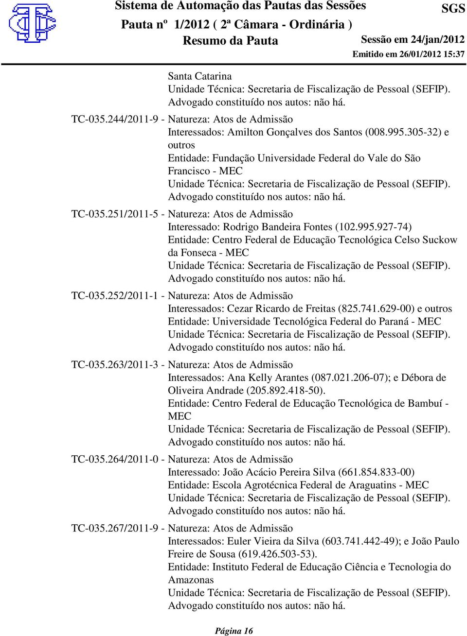 927-74) Entidade: Centro Federal de Educação Tecnológica Celso Suckow da Fonseca - MEC TC-035.252/2011-1 - Natureza: Atos de Admissão Interessados: Cezar Ricardo de Freitas (825.741.