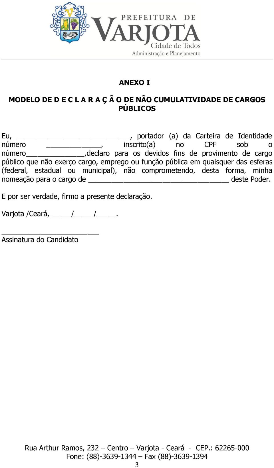 emprego ou função pública em quaisquer das esferas (federal, estadual ou municipal), não comprometendo, desta forma, minha