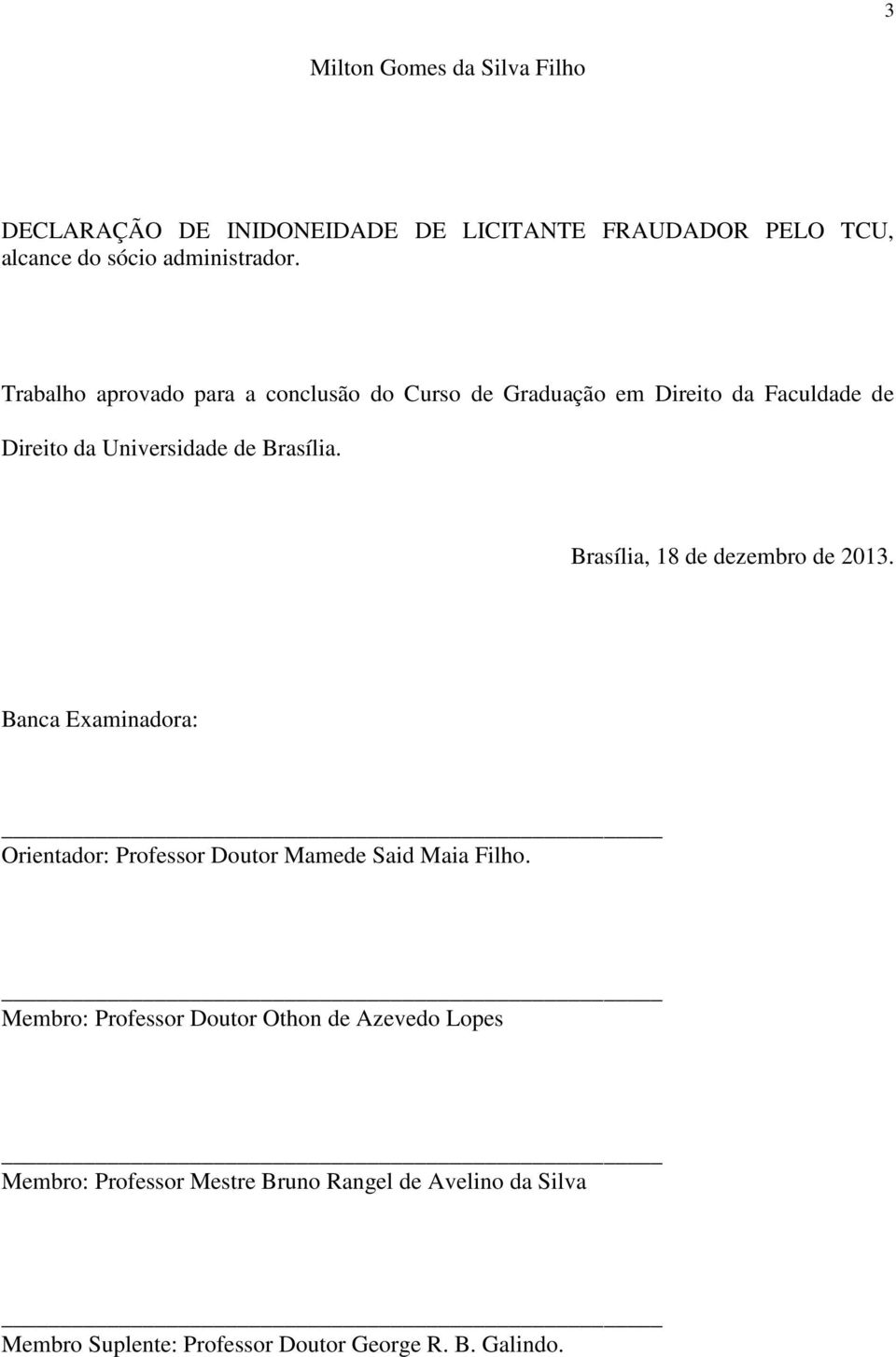 Brasília, 18 de dezembro de 2013. Banca Examinadora: Orientador: Professor Doutor Mamede Said Maia Filho.