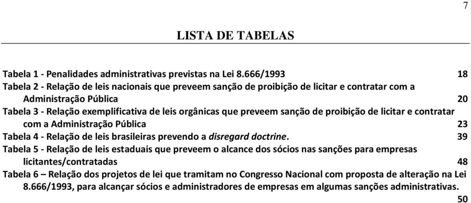 que preveem sanção de proibição de licitar e contratar com a Administração Pública 23 Tabela 4 - Relação de leis brasileiras prevendo a disregard doctrine.