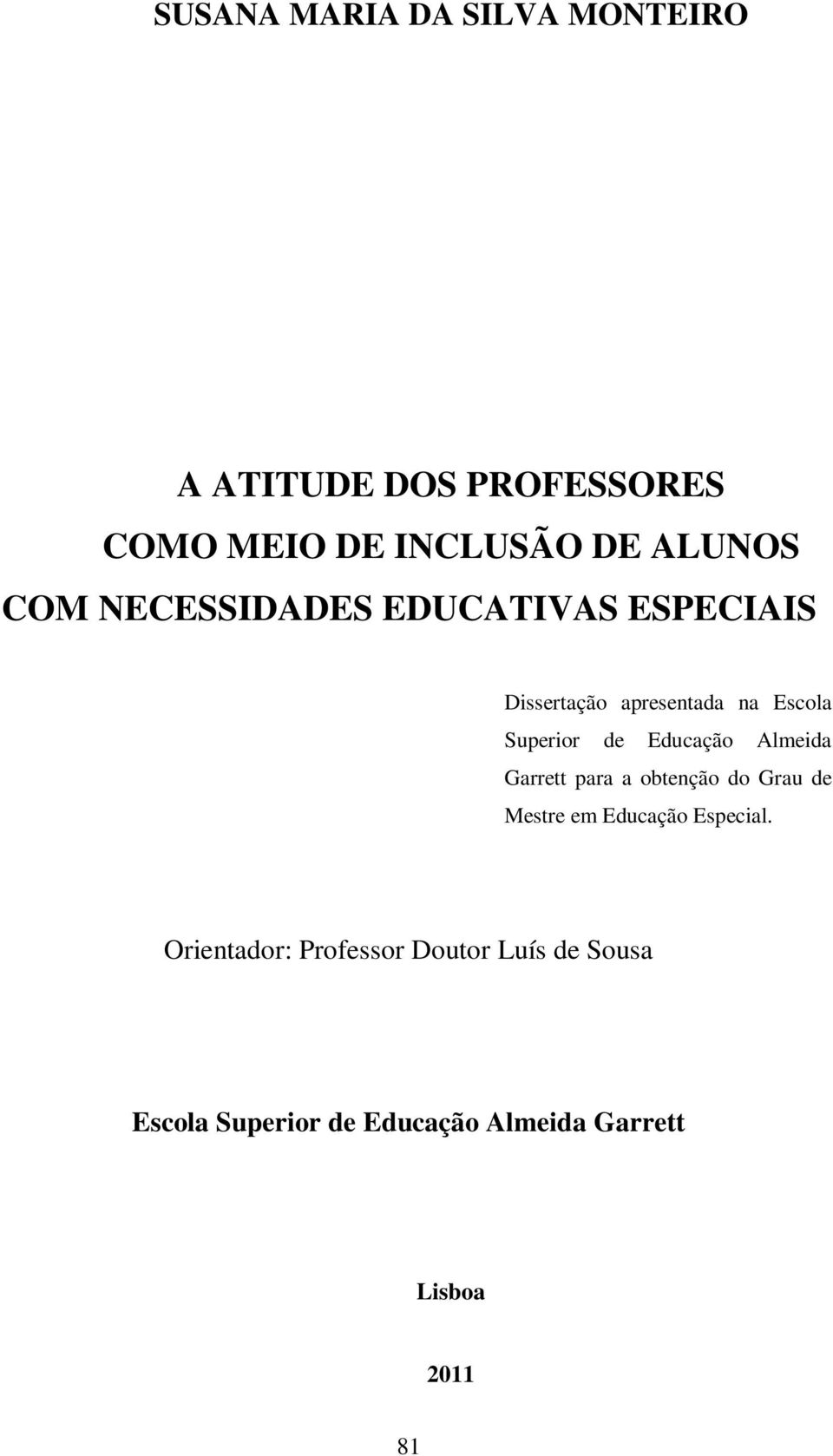 Educação Almeida Garrett para a obtenção do Grau de Mestre em Educação Especial.