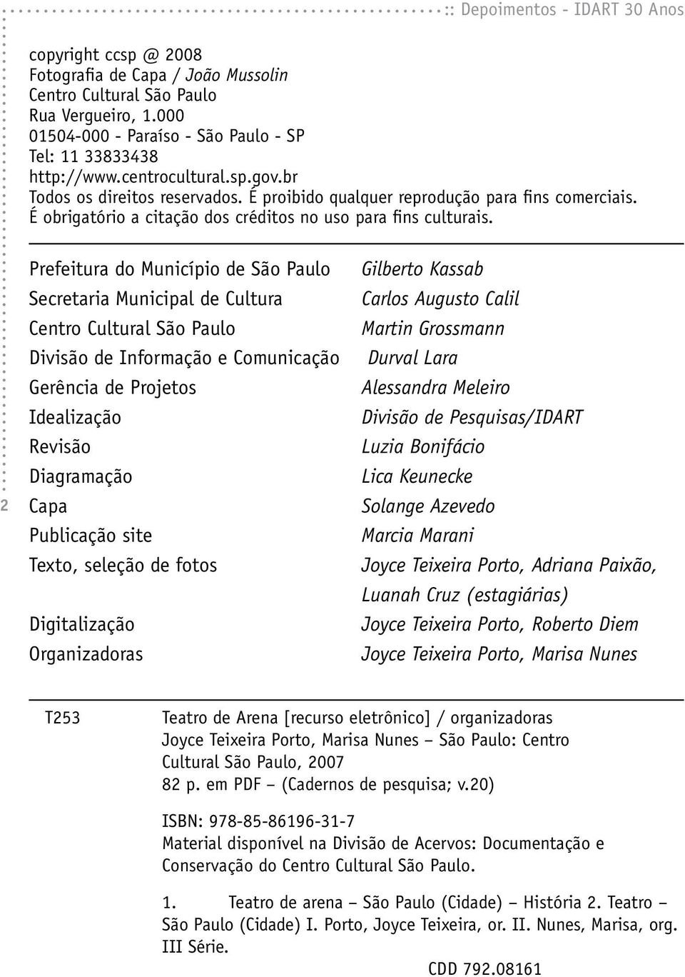 2 Prefeitura do Município de São Paulo Secretaria Municipal de Cultura Centro Cultural São Paulo Divisão de Informação e Comunicação Gerência de Projetos Idealização Revisão Diagramação Capa