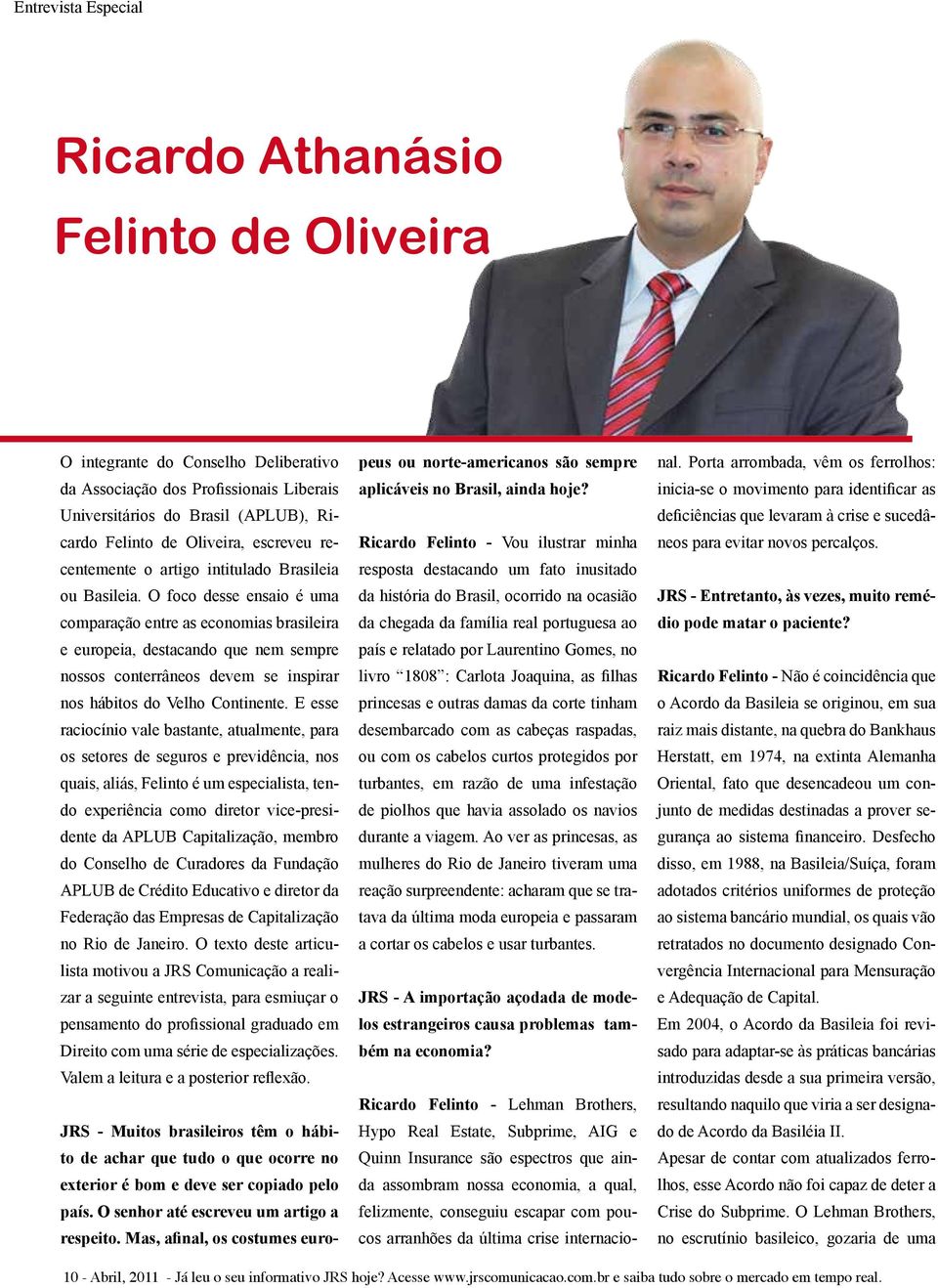 O foco desse ensaio é uma comparação entre as economias brasileira e europeia, destacando que nem sempre nossos conterrâneos devem se inspirar nos hábitos do Velho Continente.