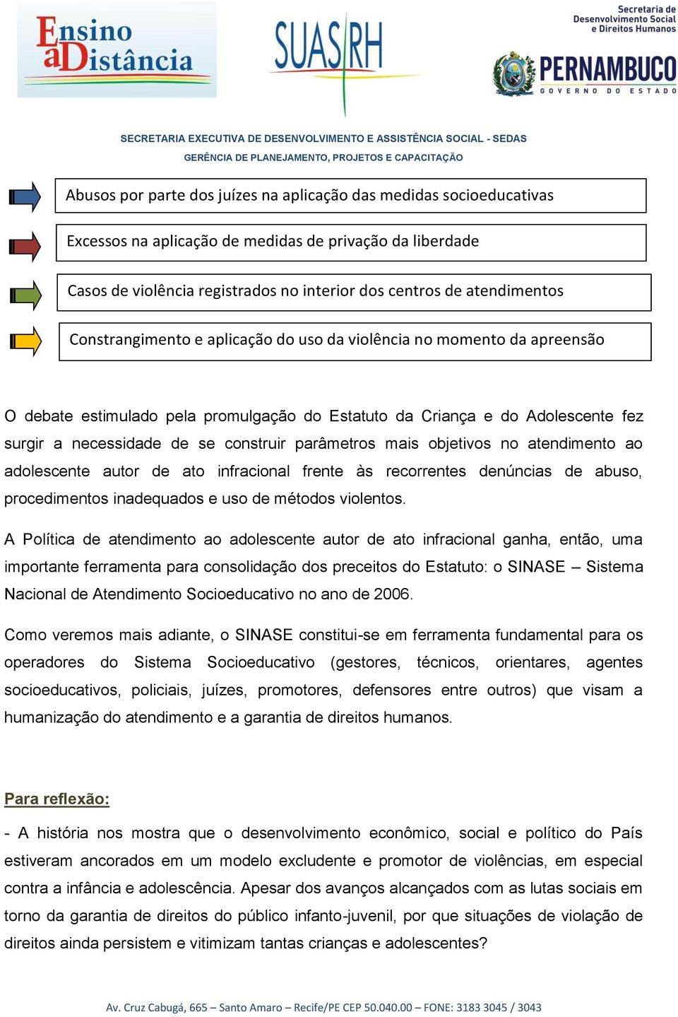 parâmetros mais objetivos no atendimento ao adolescente autor de ato infracional frente às recorrentes denúncias de abuso, procedimentos inadequados e uso de métodos violentos.