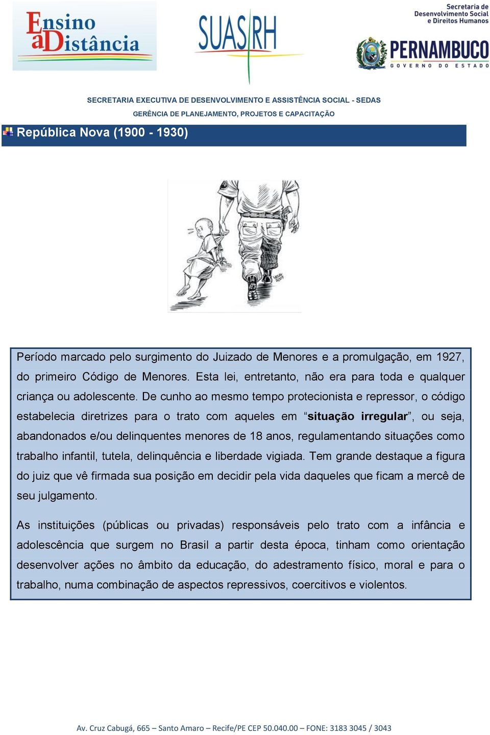 De cunho ao mesmo tempo protecionista e repressor, o código estabelecia diretrizes para o trato com aqueles em situação irregular, ou seja, abandonados e/ou delinquentes menores de 18 anos,