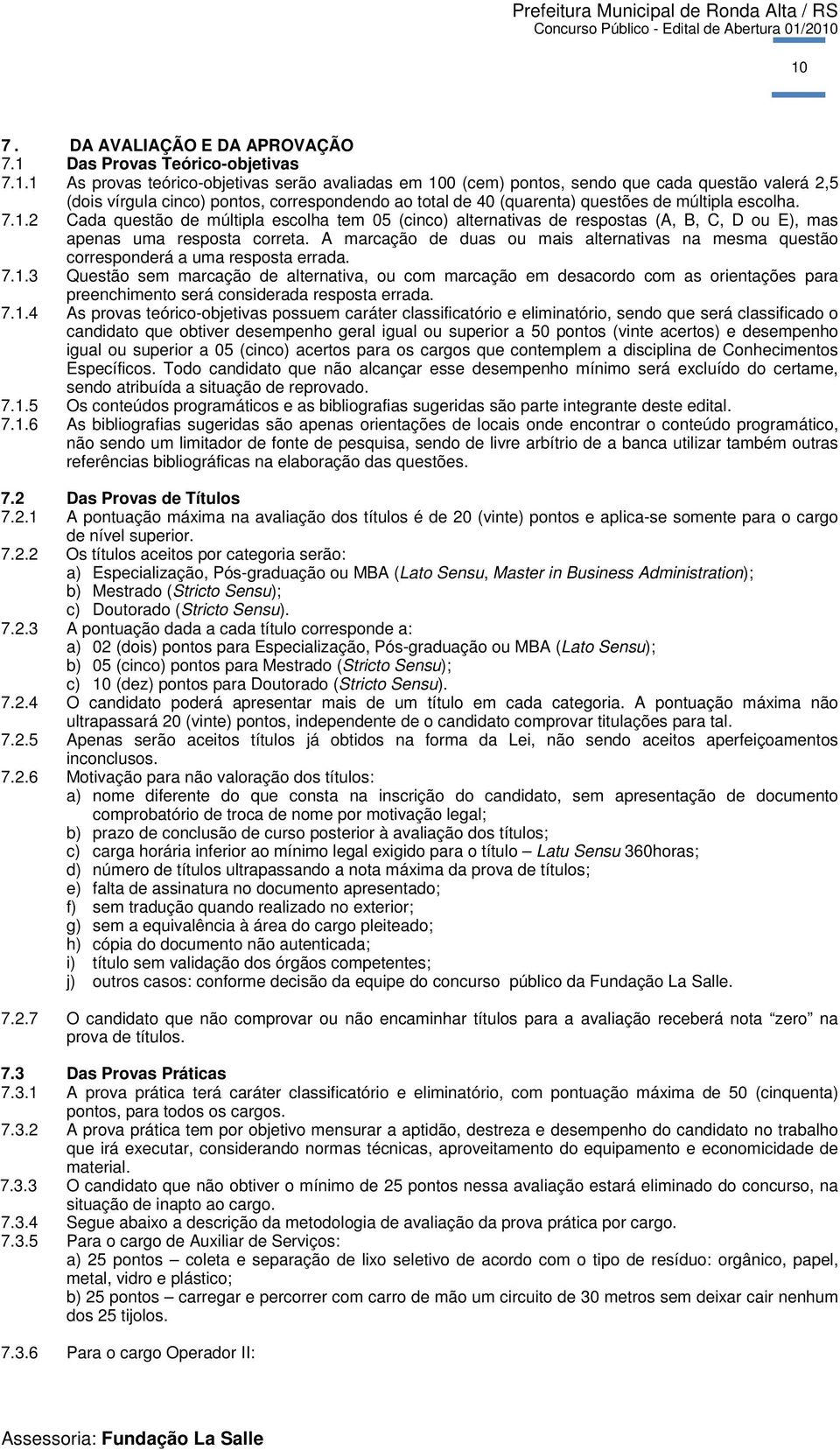 2 Cada questão de múltipla escolha tem 05 (cinco) alternativas de respostas (A, B, C, D ou E), mas apenas uma resposta correta.