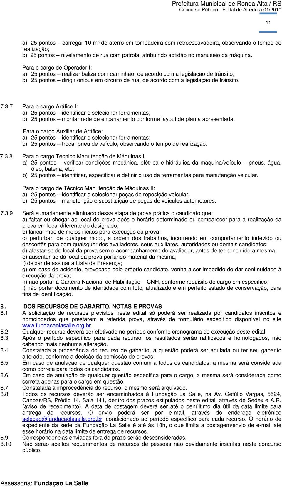 7.3.7 Para o cargo Artífice I: a) 25 pontos identificar e selecionar ferramentas; b) 25 pontos montar rede de encanamento conforme layout de planta apresentada.