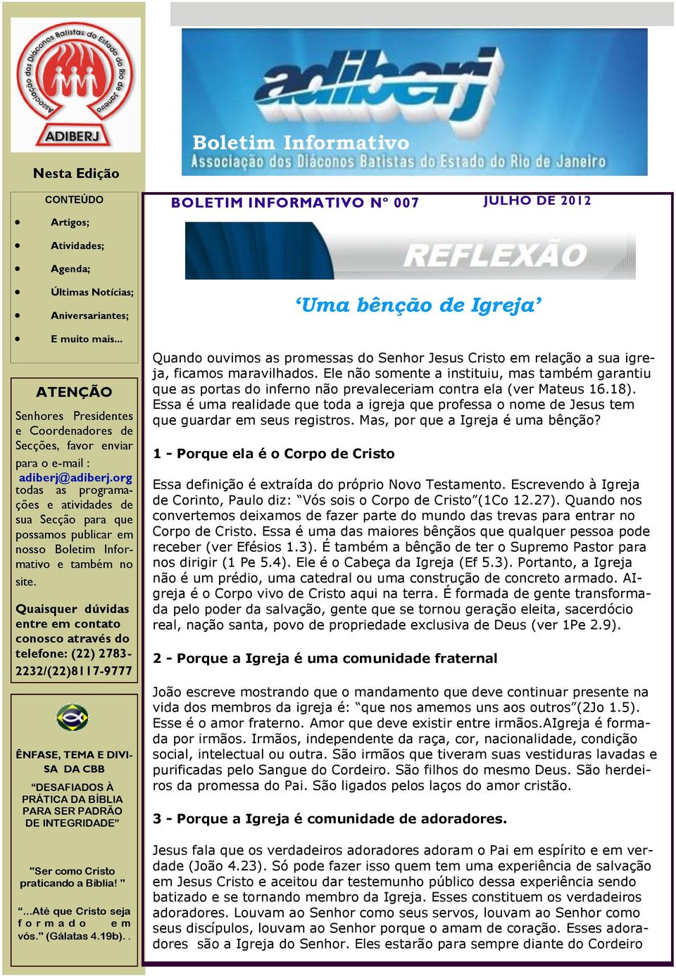 org todas as programações e atividades de sua Secção para que possamos publicar em nosso Boletim Informativo e também no site.