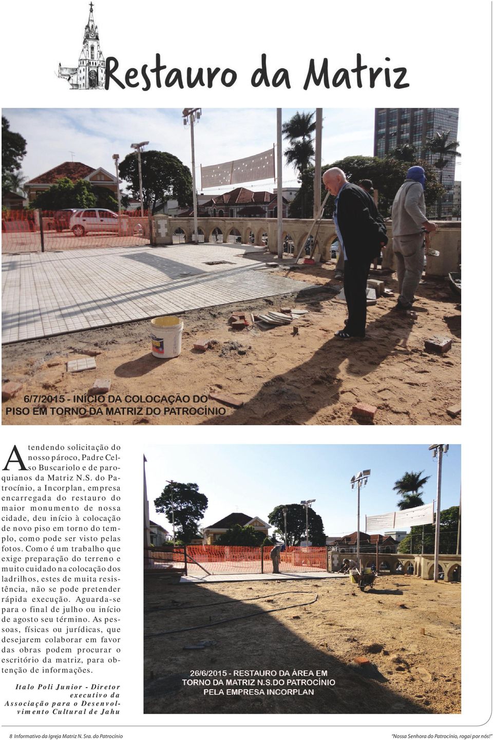 Como é um trabalho que exige preparação do terreno e muito cuidado na colocação dos ladrilhos, estes de muita resistência, não se pode pretender rápida execução.