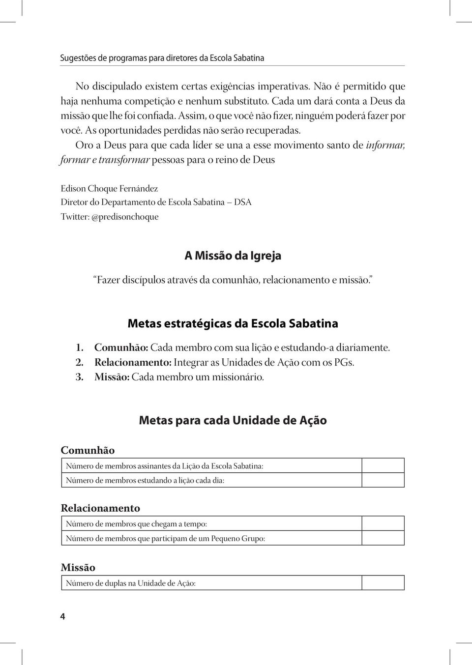 Oro a Deus para que cada líder se una a esse movimento santo de informar, formar e transformar pessoas para o reino de Deus Edison Choque Fernández Diretor do Departamento de Escola Sabatina DSA