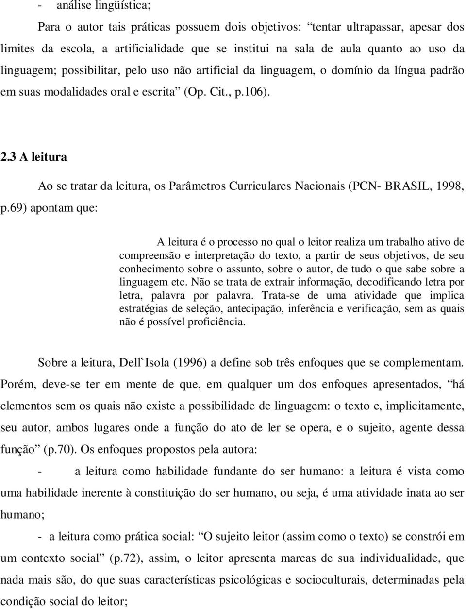 3 A leitura Ao se tratar da leitura, os Parâmetros Curriculares Nacionais (PCN- BRASIL, 1998, p.