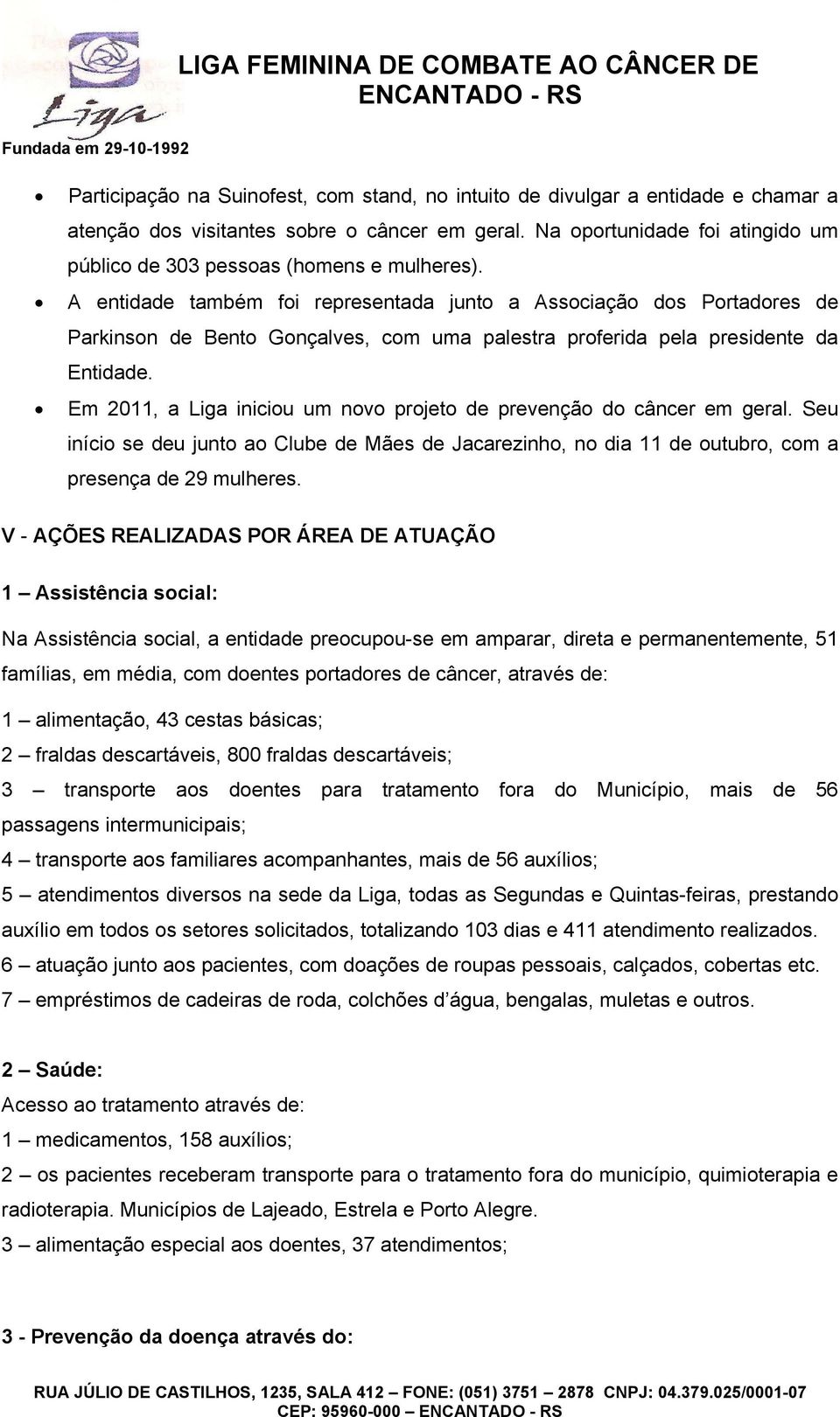 A entidade também foi representada junto a Associação dos Portadores de Parkinson de Bento Gonçalves, com uma palestra proferida pela presidente da Entidade.