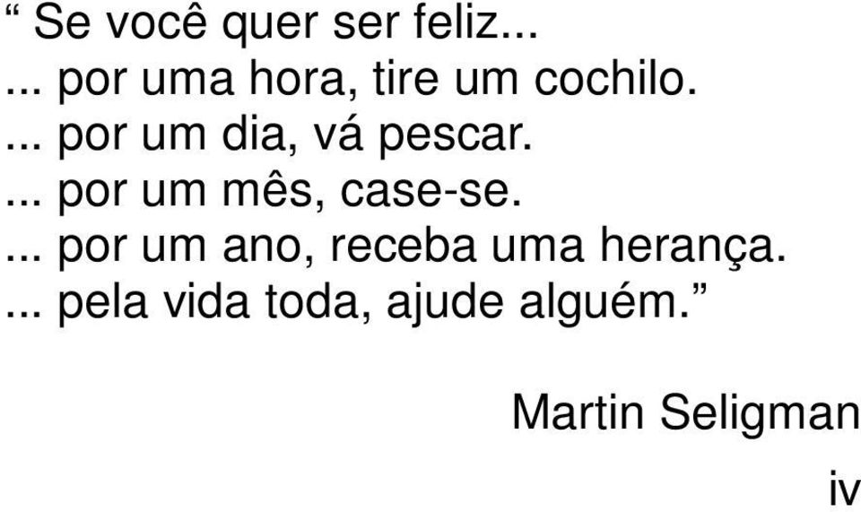 ... por um dia, vá pescar.... por um mês, case-se.