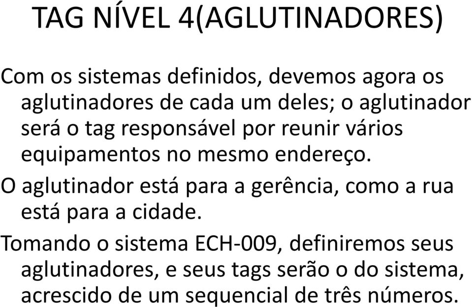 O aglutinador está para a gerência, como a rua está para a cidade.